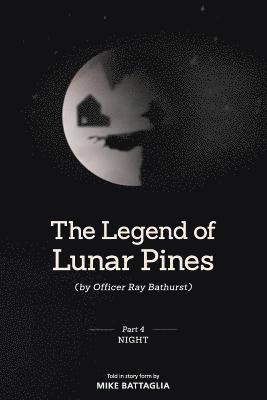 The Legend of Lunar Pines (by Officer Ray Bathurst): Part IV - Night 1