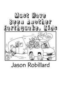 bokomslag Must Have Been Another Earthquake, Kids: A short, honest guide to full-time RV living with children