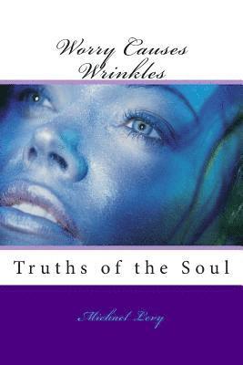 Worry Causes Wrinkles: Truths of the Soul 1