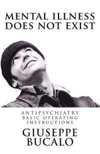 bokomslag Mental illness does not exist: Antipsychiatry: basic operating instructions