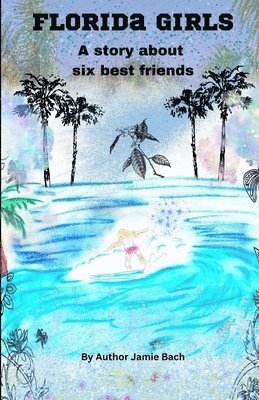 Jamie M Bach, Jamie M. Bach - Florida Girls A story about six best friends, Häftad