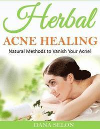 bokomslag Herbal Acne Healing: Natural Methods to Vanish Your Acne!