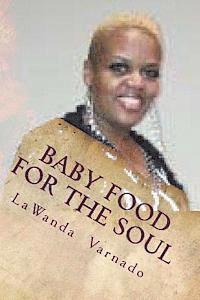Lawanda Varnado - Baby Food For The Soul: Spiritual Nutrients for Babes in Christ and Other Believers, Häftad