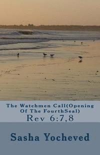bokomslag The Watchmen Call(Opening Of The FourthSeal): Rev 6:7,8