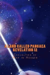 bokomslag A Land Called Pangaea Revelation 12: Casualties of War in Heaven