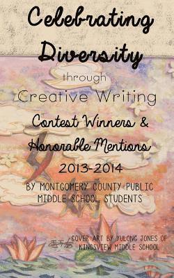 Celebrating Diversity through Creative Writing: Winners & Honorable Mentions 2013-2014 1