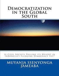 bokomslag Democratization in the Global South: Is Civil Society Pulling its Weight in Indonesia's Fledging Democracy Yet?