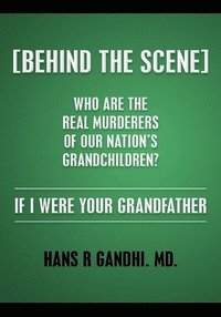 bokomslag (Behind the Scene) Who are the real murderers of our nation's grandchildren?: If I Were Your Grandfather