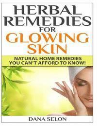 Dana Selon - Herbal Remedies for Glowing Skin: Natural Home Remedies You Can't Afford to Know!, Häftad