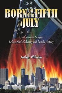 bokomslag Born on the Fifth of July: Life Comes in Stages: A Gay Man's Odyssey and Family History