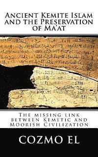 Ancient Kemite Islam and the Preservation of Ma'at: The missing link between Kemetic and Moorish Civilization 1