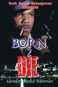 bokomslag York Bound Enterprise Presents Born 2 Die by Kareem Abdul Rahman