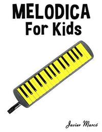 bokomslag Melodica for Kids: Christmas Carols, Classical Music, Nursery Rhymes, Traditional & Folk Songs!