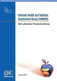 Centers for Disease Cont And Prevention - National Health and Nutrition Examination Survey (NHANES): MEC Laboratory Procedures Manual, Häftad