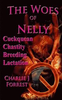 bokomslag The Woes of Nelly: Cuckquean Chastity Breeding Lactation