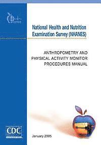 bokomslag National Health and Nutrition Examination Survey (NHANES): Anthropometry and Physical Activity Monitor Procedures Manual