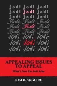 Jodi, Jodi, Jodi - APPEALING ISSUES TO APPEAL - What's Next For Jodi Arias 1