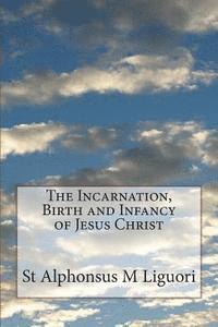 bokomslag The Incarnation, Birth and Infancy of Jesus Christ