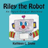 bokomslag Riley the Robot: An Input/Output Machine