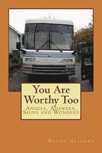 You Are Worthy Too: Angels, Answers, Signs and Wonders 1