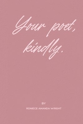 Roniece Amanda Wright - Your poet, kindly., Häftad