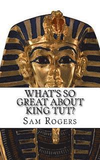 bokomslag What's So Great About King Tut?: A Biography of Tutankhamun Just for Kids!