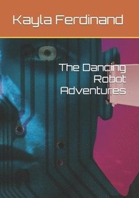 bokomslag The Dancing Robot Adventures