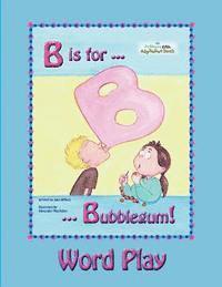 B is for Bubblegum! Word Play 1