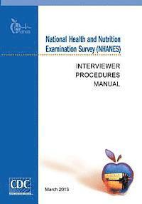 Centers for Disease Cont And Prevention - National Health and Nutrition Examination Survey (NHANES): Interviewer Procedures Manual, Häftad