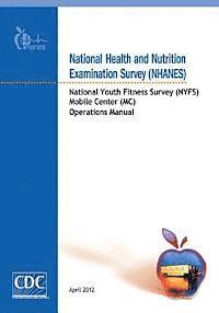 bokomslag National Health and Nutrition Examination Survey (NHANES): National Youth Fitness Survey (NYFS) Mobile Center (MC) Operations Manual