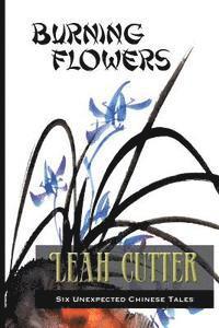 Leah Cutter - Burning Flowers, Häftad