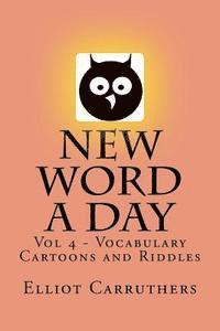 Elliot S. Carruthers - New Word A Day - Vol 4: Vocabulary Cartoons and Riddles, Häftad