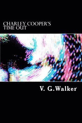 Charley Cooper's Time Out: The Adventures Of Charley Cooper 1