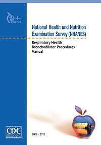 bokomslag National Health and Nutrition Examination Survey (NHANES): Respiratory Health Bronchodilator Procedures Manual