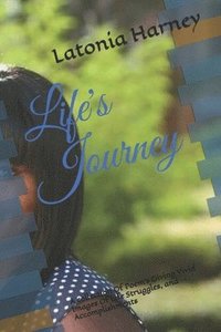 bokomslag Life's Journey: A collection Of Poem's Giving Vivid Images Of Life Struggles, and Accomplishments