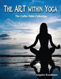 bokomslag The Art Within Yoga: The Coffee Table Collection