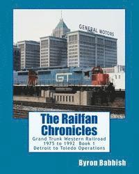 bokomslag The Railfan Chronicles: Grand Trunk Western Railroad, Book 1, Detroit to Toledo Operations: 1975 to 1992 Including Detroit, Toledo and Ironton