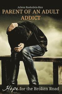 bokomslag Parent of an Adult Addict: Hope for the Broken Road