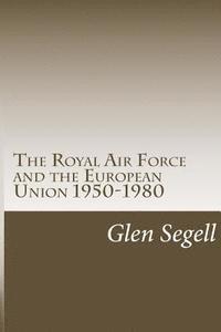 bokomslag The Royal Air Force and the European Union 1950-1980