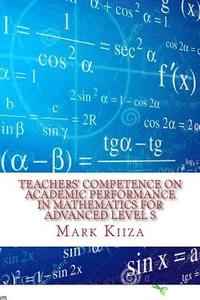 bokomslag Teachers' Competence on Academic Performance in Mathematics for Advanced Level Students in Uganda: A Case Study in the Nkozi Sub-county