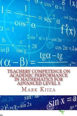 Teachers' Competence on Academic Performance in Mathematics for Advanced Level Students in Uganda: A Case Study in the Nkozi Sub-county 1