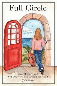 Julie Tulba - Full Circle: Tales of Travel and Self-Discovery from Around the World, Häftad
