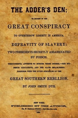 bokomslag The Adder's Den: Or Secrets Of The Great Conspiracy To Overthrow Liberty In America.