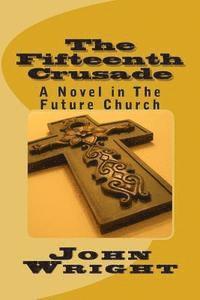 bokomslag The Fifteenth Crusade: A Novel in The Future Church