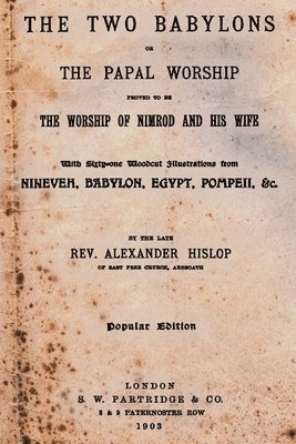 bokomslag The Two Babylons: Or The Papal Worship Proved To Be The Worship Of Nimrod And His Wife