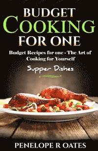 bokomslag Budget Cooking for One - Supper Dishes: Budget Recipes for One - The Art of Cooking for Yourself