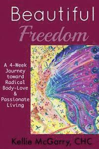bokomslag Beautiful Freedom: a 4 week journey toward radical body-love and passionate living