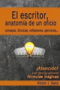 Victor J. Sanz - El escritor, anatomía de un oficio: Consejos, técnicas, ejercicios y reflexiones sobre el oficio de escritor, Häftad