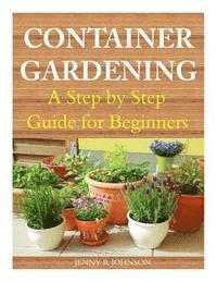 bokomslag Container Gardening: A Step by Step Guide for Beginners