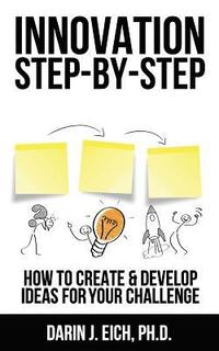 bokomslag Innovation Step-by-Step: How to Create and Develop Ideas for your Challenge